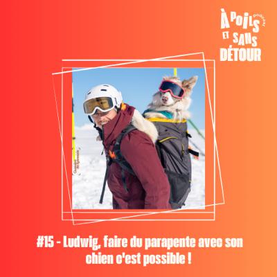 Ep 15 - Ludwig, faire du parapente avec son chien c'est possible !