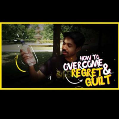 How to Overcome Regret and Guilt