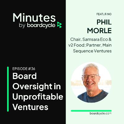 Board Oversight in Unprofitable Ventures with Phil Morle, Chair, Samsara Eco & v2 Foods, Partner, Main Sequence Ventures Board Oversight in Unprofitable Ventures with Phil Morle, Chair, Samsara Eco & v2 Foods, Partner, Main Sequence Ventures