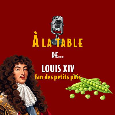À la table de Louis XIV, fan des petits pois - Podcast d'histoire et de gastronomie