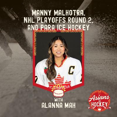 S1E6: Manny Malhotra, NHL Playoffs Round 2 Roundup, and Para Ice Hockey — with Alanna Mah