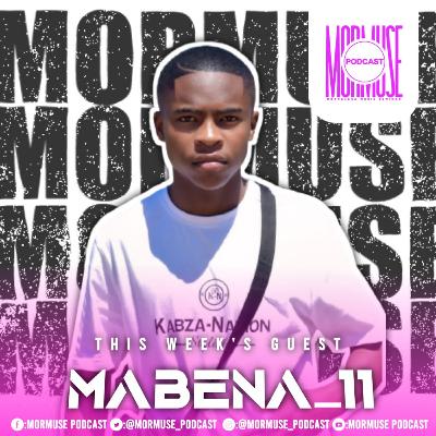 Mormuse S2EP14 | Mabena_11 | Influencer | Event Host | Kabza - Nation | Podcaster | Entertainment