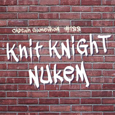 Episode 188: Knit Knight Nukem