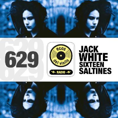 Jack White / Sixteen Saltines | Programa 629 - Ecos del Vinilo Radio Jack White / Sixteen Saltines | Programa 629 - Ecos del Vinilo Radio
