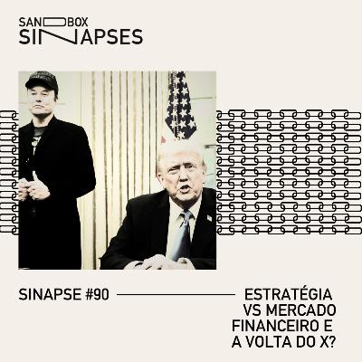 Sinapse #90 | Estratégia vs Mercado Financeiro e a volta do X?