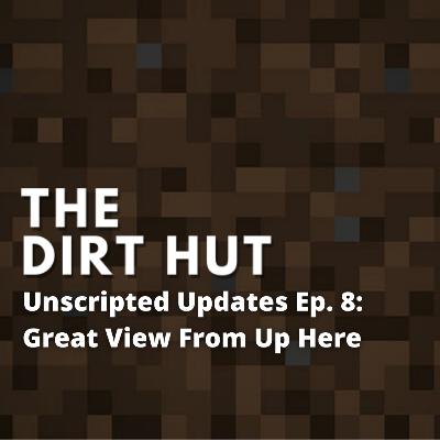 Unscripted Updates Ep. 8 - Great View From Up Here