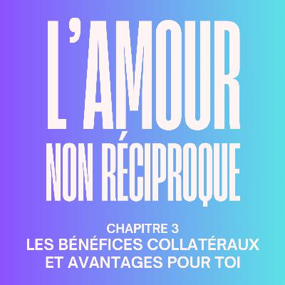 [HORS-SÉRIE 4] Les bénéfices cachés d’une relation non réciproque. Extrait du chapitre 3 de mon livre « L’amour non Réciproque : le guide pour se libérer des relations à sens unique »