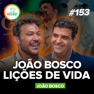 JOÃO BOSCO: O QUE NINGUÉM VÊ POR TRÁS DE UMA VIDA DE SUCESSO - MF Cast 153 JOÃO BOSCO: O QUE NINGUÉM VÊ POR TRÁS DE UMA VIDA DE SUCESSO - MF Cast 153