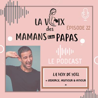 EPISODE 22 : " La Voix de Yoel, Divorce, Humour & Amour"