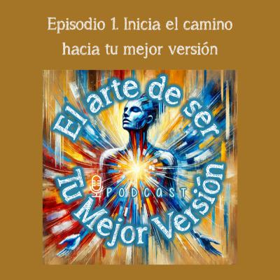 Inicia el camino hacia tu mejor versión | Ep. 1 | Inicia el camino hacia tu mejor versión | Ep. 1 |