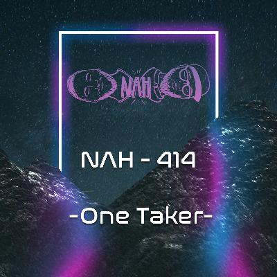 NAH. - 414 - One Taker NAH. - 414 - One Taker
