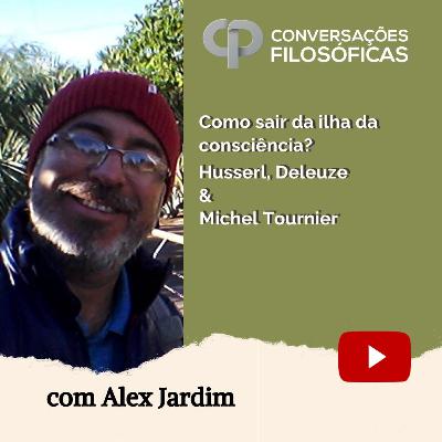 Como sair da ilha da consciência? Husserl, Deleuze, Michel Tournier. Entrevista com Alex Jardim.