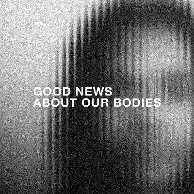 The Good News About Our Bodies: Work