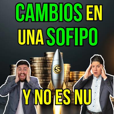 380. Cambios IMPORTANTES en una SOFIPO. Te revelamos de quién se trata