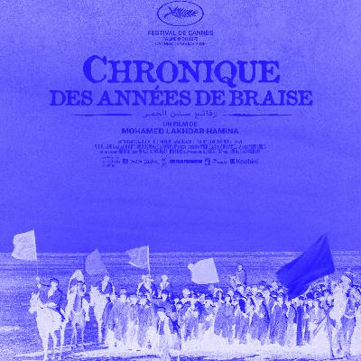 Episode 18 - "Chronique des Années de Braise" (1975) de Mohammed Lakhdar-Hamina Episode 18 - "Chronique des Années de Braise" (1975) de Mohammed Lakhdar-Hamina