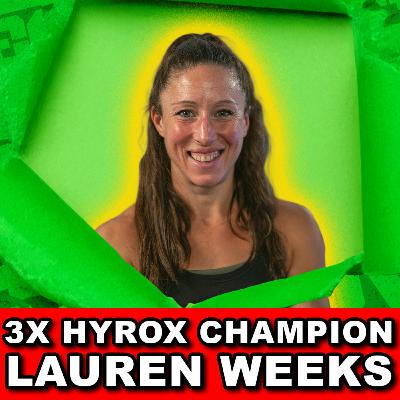 Rewriting the Rules of Hybrid Fitness – Mindset, Motherhood, Making a Champion Ft. Lauren Weeks