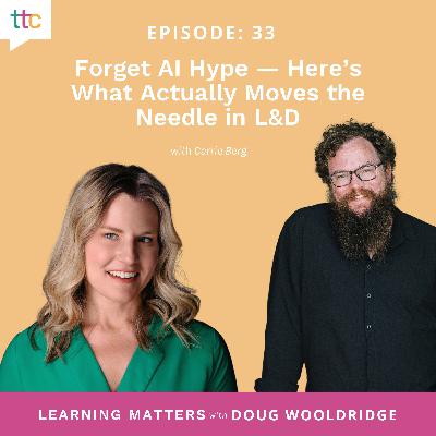 EP 33: Forget AI Hype — Here’s What Actually Moves the Needle in L&D