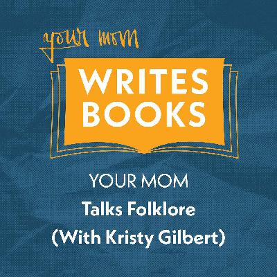 Your Mom Talks Folklore with Kristy S. Gilbert