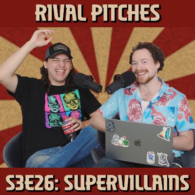 S3E26 Rival Pitches: Supervillains