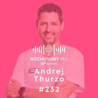 #232 AI pomáha s rutinou. To zaujímavé ostáva lekárom. - Andrej Thurzo