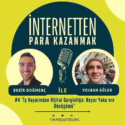 #4 "İş Hayatından Dijital Gezginliğe: Beyaz Yaka'nın Dönüşümü" | Volkan Güler | Part 1