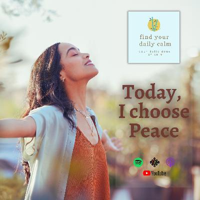 Today, I choose Peace.