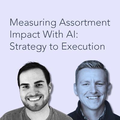 Measuring Assortment Impact With AI: Strategy to Execution