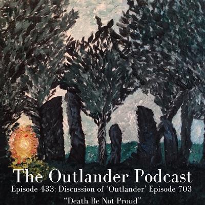 434: Discussion of 'Outlander' Episode 703 "Death Be Not Proud"