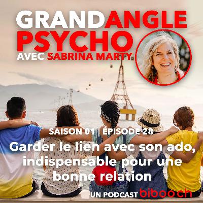 #28 - Garder le lien avec son ado, indispensable pour une bonne relation