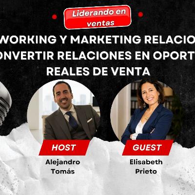 Networking y marketing relacional: cómo convertir relaciones en oportunidades reales de venta con Elisabeth Prieto