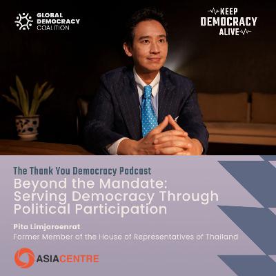 Beyond the Mandate: Serving Democracy Through Political Participation with Pita Limjaroenrat