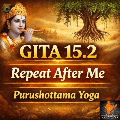 Bhagavad Gita Chapter 15 Shloka 2 | Purushottama Yoga | Repeat After Me (Hindi Chant)