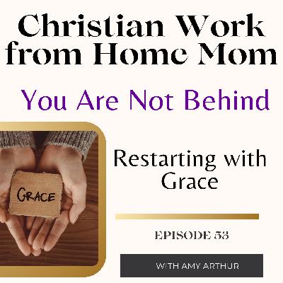You’re Not Behind: Starting Again with Grace Ep 53
