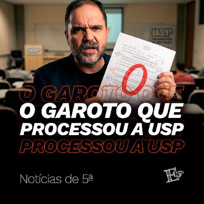 O Garoto que PROCESSOU a USP | NOTÍCIAS DE 5ª O Garoto que PROCESSOU a USP | NOTÍCIAS DE 5ª