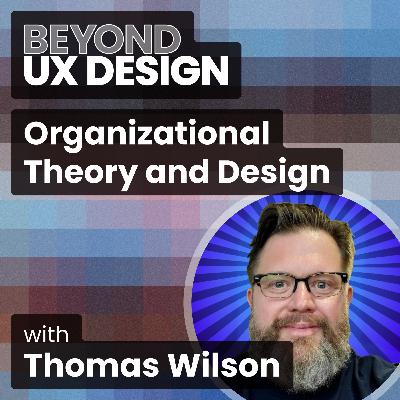 The Designer’s Guide To Power and Politics: Organizational Theory and Design With Thomas Wilson