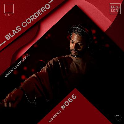 066 - Blas Cordero // EGG x TLT: Multiverse of Music