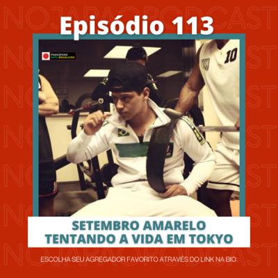 Ep. 113 - Setembro amarelo - Tentando a vida em Tokyo