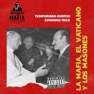 Episodio 3: Los nexos de la Mafia, el Vaticano y los masones Episodio 3: Los nexos de la Mafia, el Vaticano y los masones