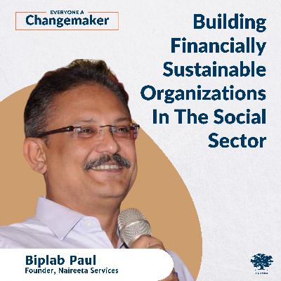 Building Financially Sustainable Organizations In The Social Sector w/Biplab Paul Building Financially Sustainable Organizations In The Social Sector w/Biplab Paul