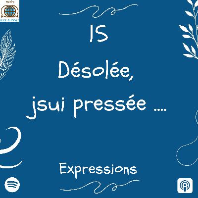 Episode 15 - Désolée, je suis pressée ....