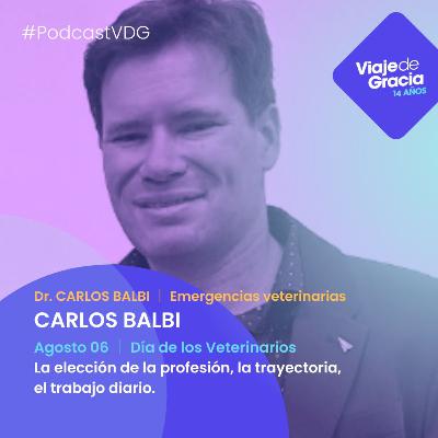 #420 Dr. CARLOS BALBI │ Emergencias veterinarias | CARLOS BALBI Agosto 06 │ Día de los Veterinarios | La elección de la profesión, la trayectoria, el trabajo diario.
