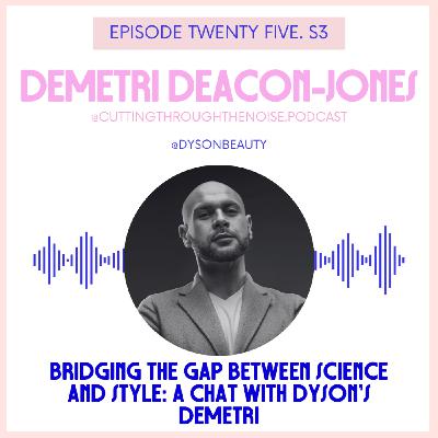 Episode Twenty Five. S3: Bridging the Gap Between Science and Style: A Chat with Dyson’s Demetri Episode Twenty Five. S3: Bridging the Gap Between Science and Style: A Chat with Dyson’s Demetri