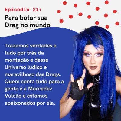 A Arte Drag com Mercedez Vulcão