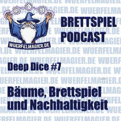 Deep Dice #7 - Bäume, Brettspiel und Nachhaltigkeit (WM023)