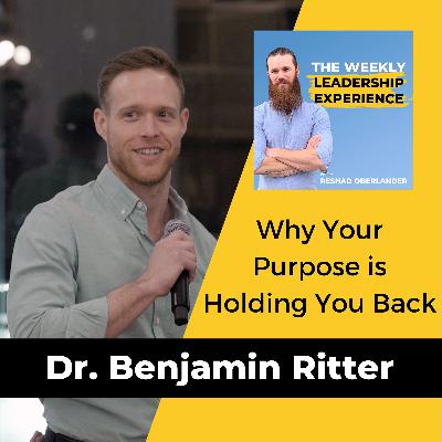 053 - Why Your Purpose is Holding You Back with Dr. Benjamin Ritter