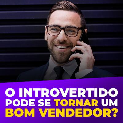 #001 | IntrovertidoCast - O Introvertido Pode Se Tornar Um Bom Vendedor? #001 | IntrovertidoCast - O Introvertido Pode Se Tornar Um Bom Vendedor?
