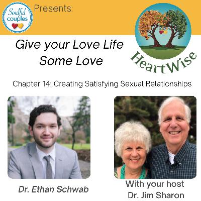 HeartWise: Creating Satisfying Sexual Relationships with Dr. Ethan Schwab HeartWise: Creating Satisfying Sexual Relationships with Dr. Ethan Schwab
