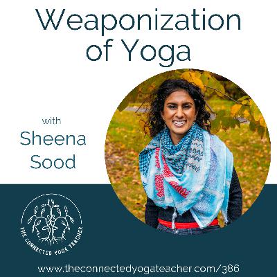 386: Weaponization of Yoga with Sheena Sood