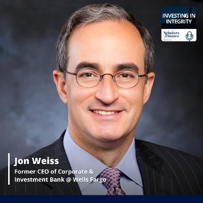 #91 - Leading with Integrity: Lessons from a 45-Year Career in Banking (Jonathan Weiss - Former CEO of Corporate and Investment Bank at Wells Fargo)