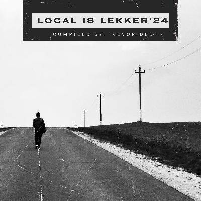 Local Is Lekker '24 Mixed By Trevor Dee Local Is Lekker '24 Mixed By Trevor Dee